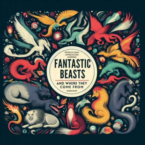 Colourful imaginary beasts surround a circle with the words "Intercultural Appreciation Learning - Fantastic Beasts and Where They Come from - Workshop". Image generated with Ideogram. Prompt: A poster with the caption in the middle "FANTASTIC BEASTS AND WHERE THEY COME FROM", imaginary animals, fictional beasts, dragon, phoenix, griffin, chimera, impressionism, surrealism, illustration.